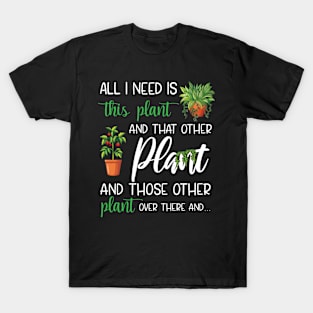 All I Need Is This Plant And That Other Plant Lover T-Shirt